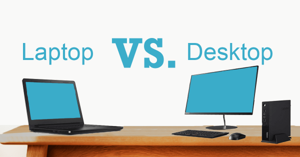 Laptop vs desktop